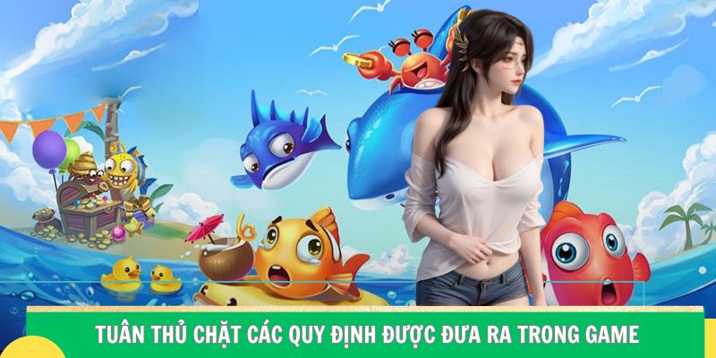 Nghiêm túc tuân thủ các quy định được đưa ra trong game