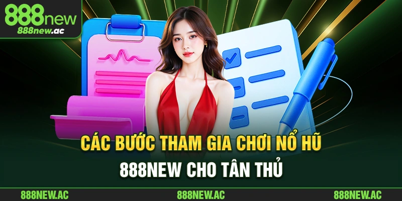Các bước tham gia chơi nổ hũ 888New cho tân thủ