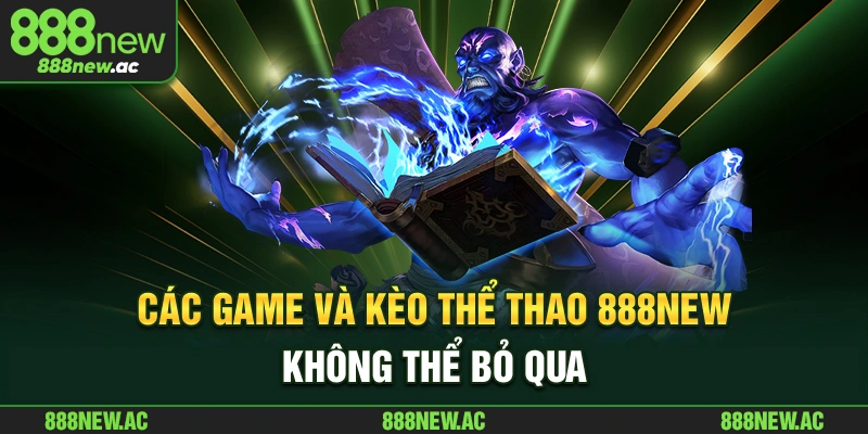 Các game và kèo thể thao 888NEW không thể bỏ qua