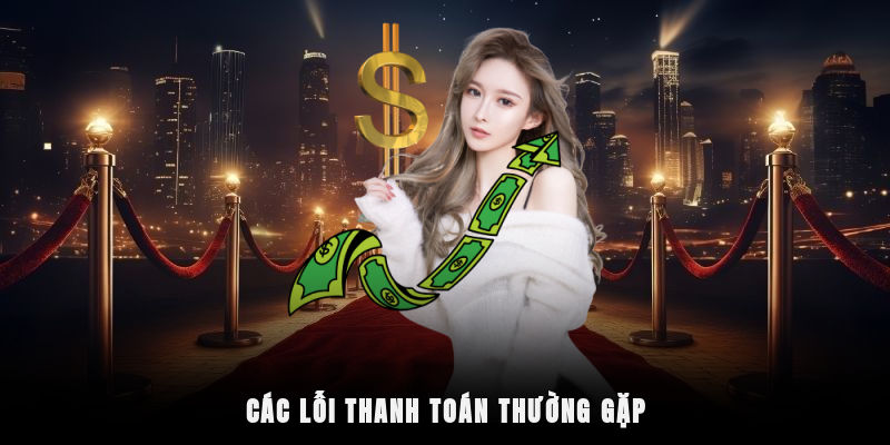 Các lỗi thanh toán thường gặp và cách xử lý