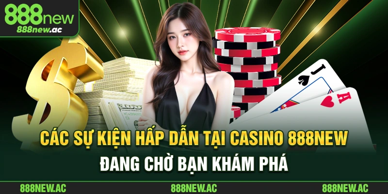 Các sự kiện hấp dẫn tại casino 888New đang chờ bạn khám phá