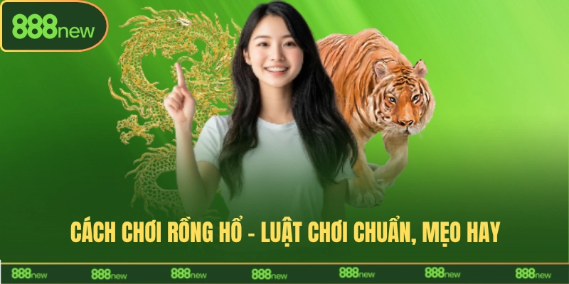 cách chơi rồng hổ