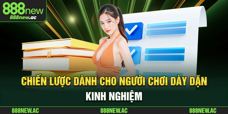Chiến lược dành cho người chơi dày dạn kinh nghiệm