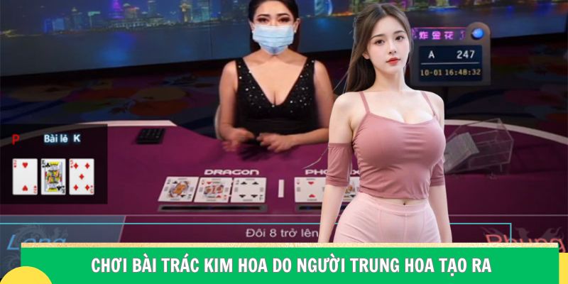 Trò chơi bài Trác Kim Hoa do người Trung Hoa tạo ra