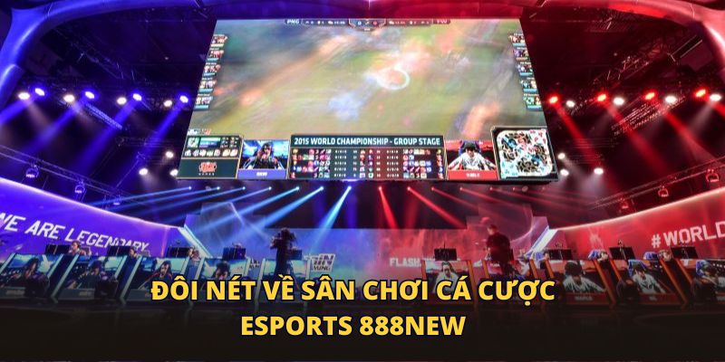 Đôi nét về sân chơi cá cược eSports 888New