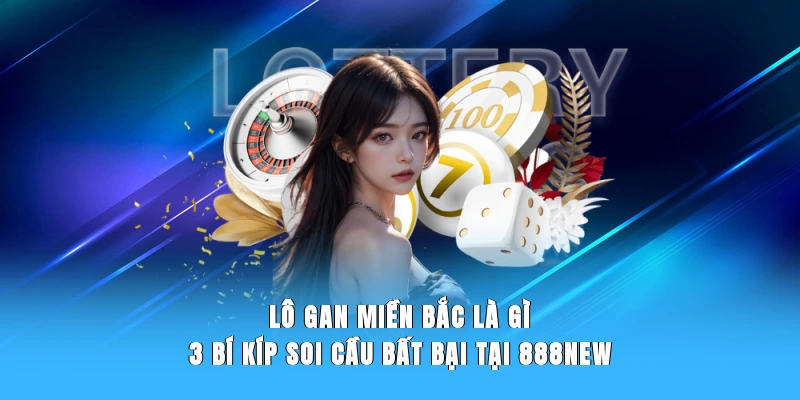 Cẩm nang dành cho tân binh về thuật ngữ lô gan miền Bắc