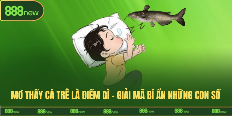 mơ thấy cá trê là điềm gì