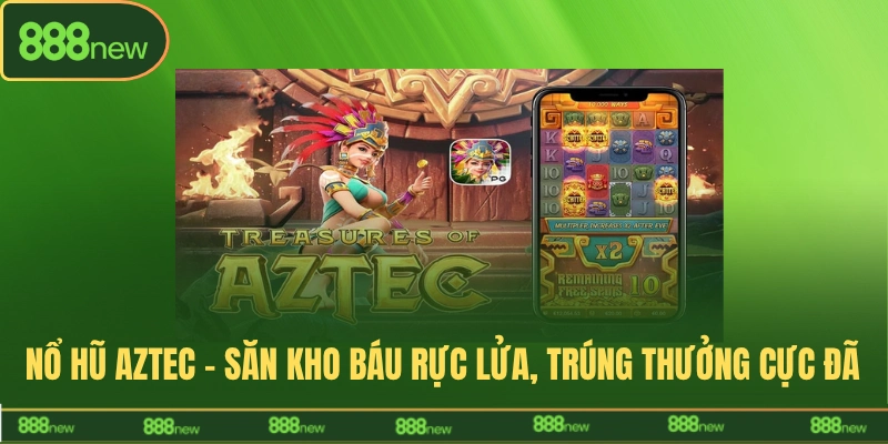 nổ hũ aztec