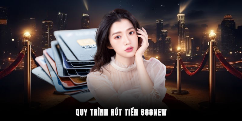 Quy trình rút tiền 888New đơn giản chỉ với 5 bước