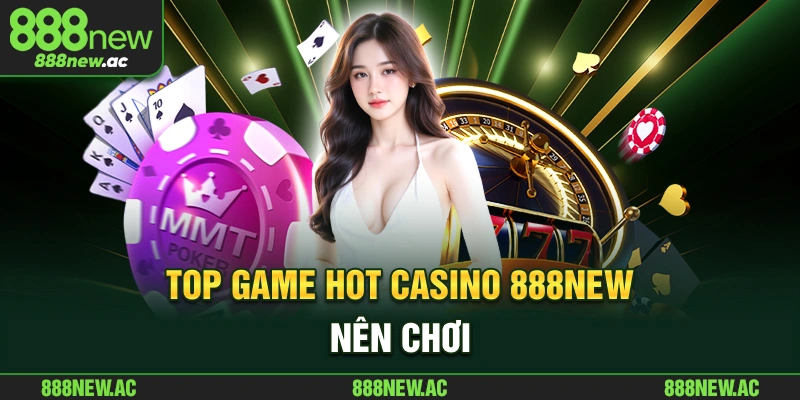 Top game hot casino 888New nên chơi